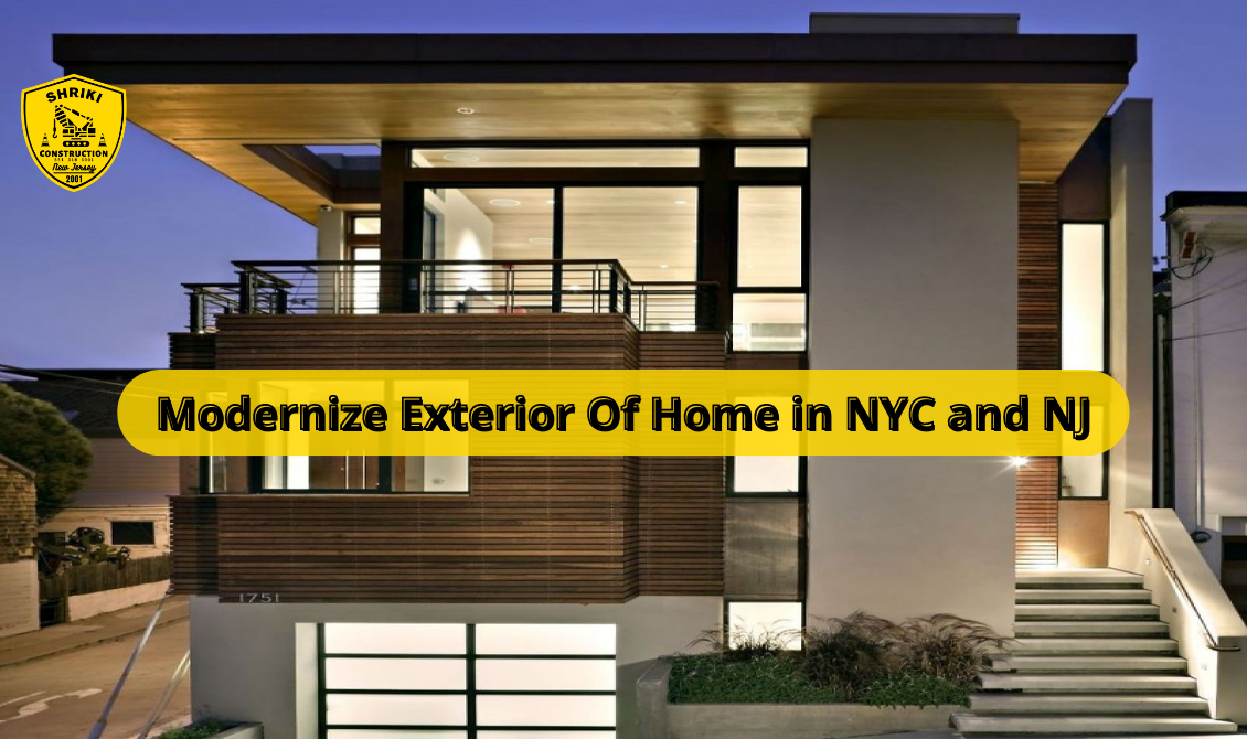 How To Modernize Exterior Of Home in NYC and NJ? Shriki Construction