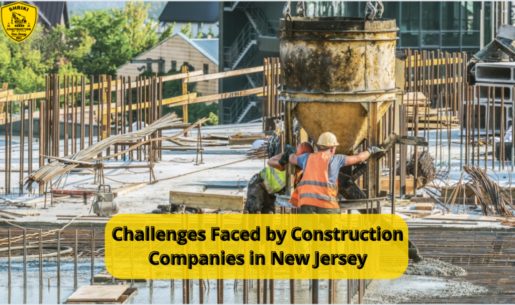 Challenges Faced by Construction Companies in New Jersey