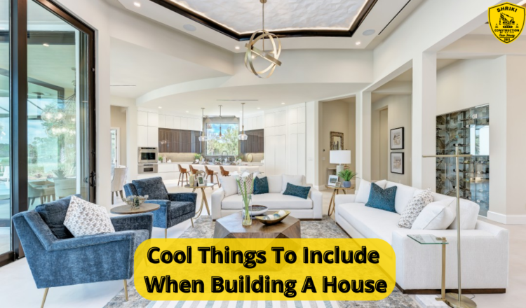 Cool Things To Include When Building A House