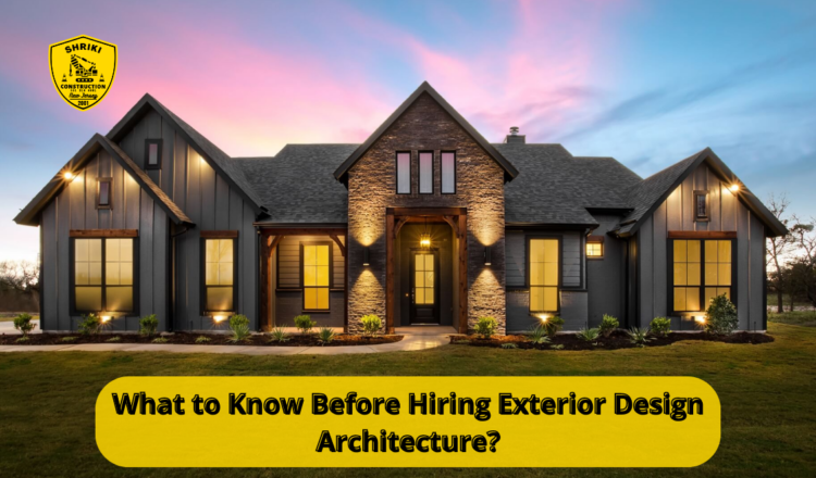 What to Know Before Hiring Exterior Design Architecture