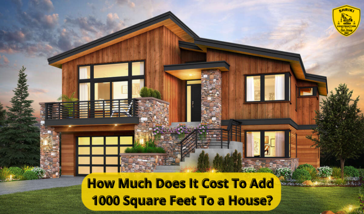 How Much Does It Cost To Add 1000 Square Feet To a House