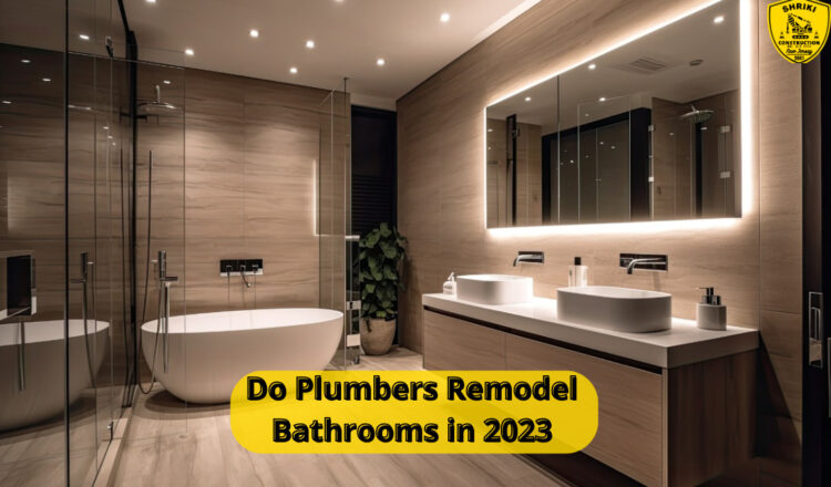 Do Plumbers Remodel Bathrooms in 2023