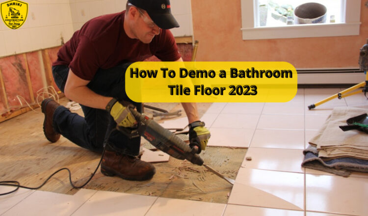 How To Demo a Bathroom Tile Floor 2023