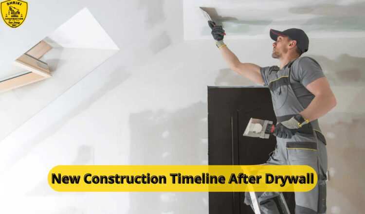 New Construction Timeline After Drywall