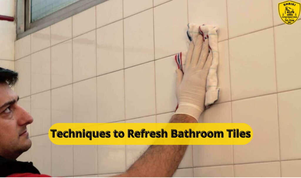 Techniques to Refresh Bathroom Tiles