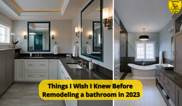 Things I Wish I Knew Before Remodeling a bathroom in 2023