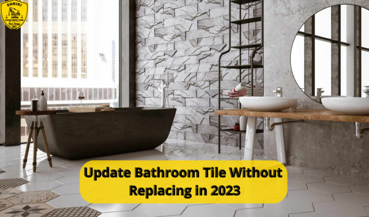 Update Bathroom Tile Without Replacing in 2023