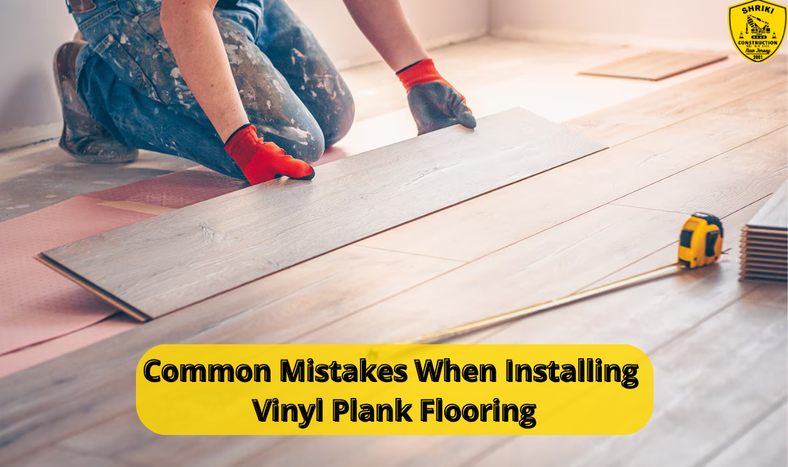 Common Mistakes When Installing Vinyl Plank Flooring