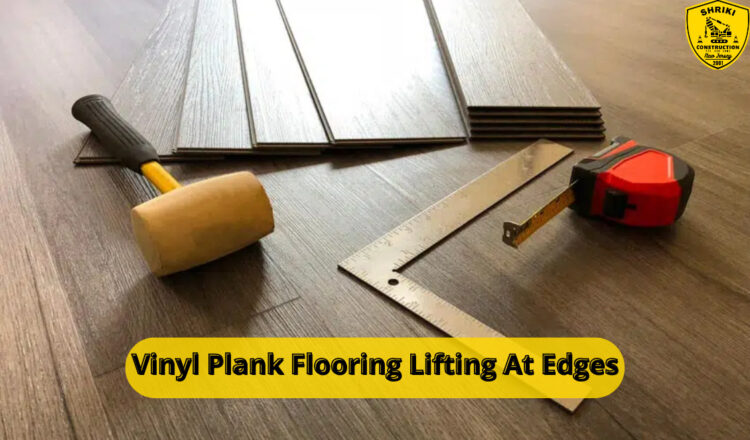 Vinyl Plank Flooring Lifting At Edges