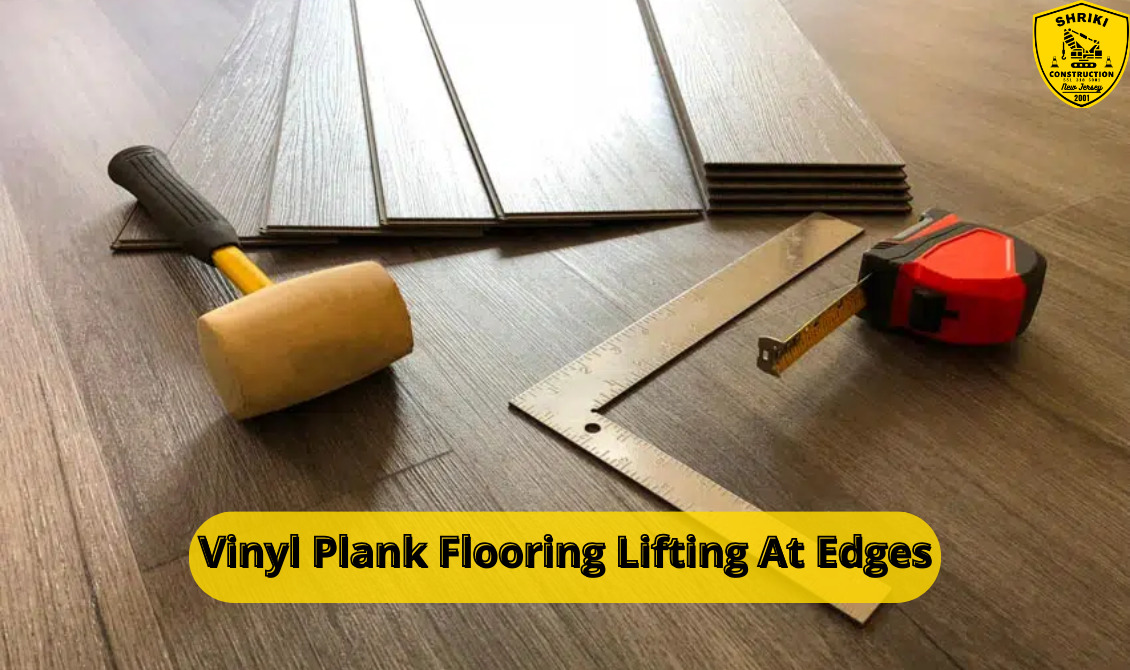Vinyl Plank Flooring Lifting At Edges How to Fix?